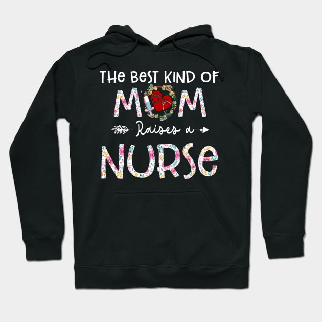 The Best Kind Of Mom Raises A Nurse Flower Funny Mothers Day 2021 Hoodie by peskybeater